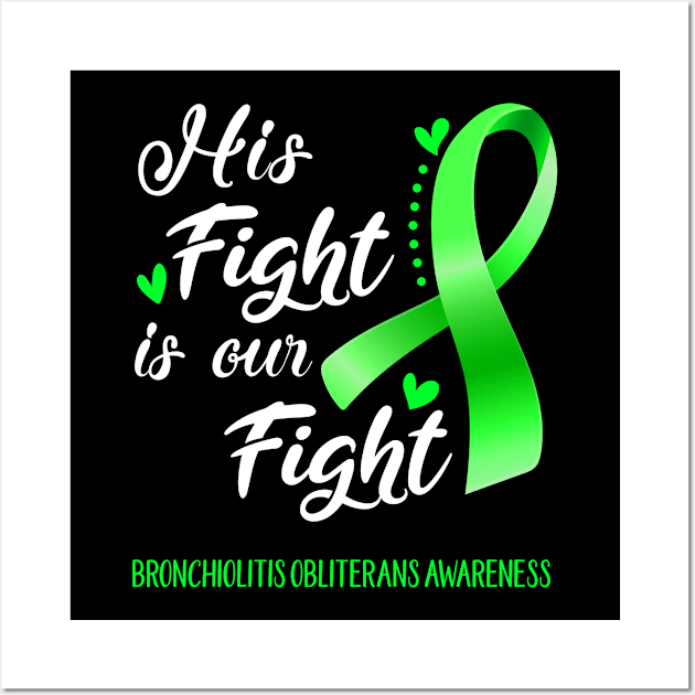 His Fight is Our Fight Bronchiolitis Obliterans Awareness Support Bronchiolitis Obliterans Warrior Gifts Wall Art by ThePassion99